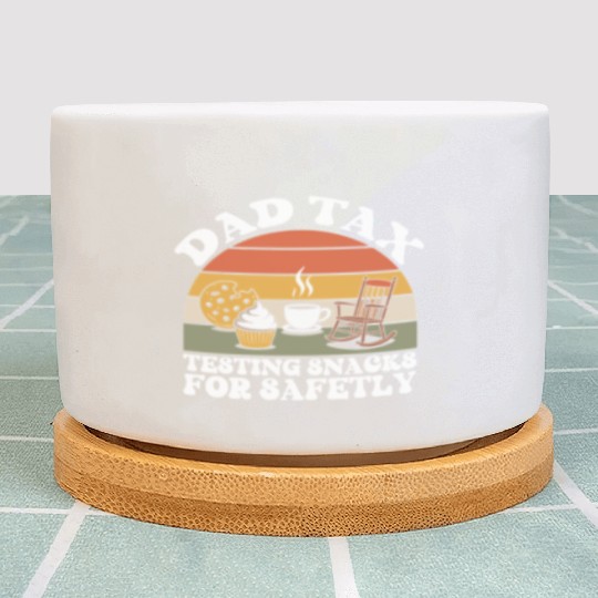Funny Dad Tax Testing Snacks For Safety Father's Plant Pots
