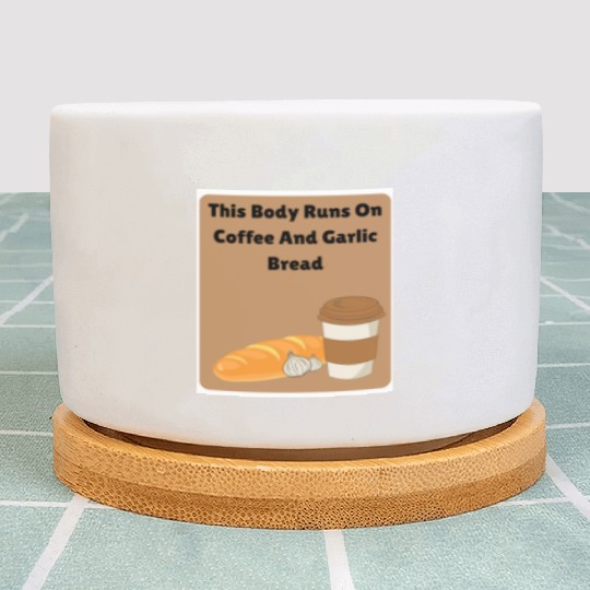This body runs on coffee and garlic bread Plant Pots