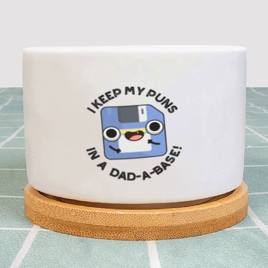 I Keep My Puns In A Dad-a-base Funny Dad Pun Plant Pots