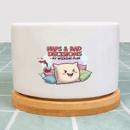 "Naps & Bad Decisions – My Weekend Plan" Plant Pots