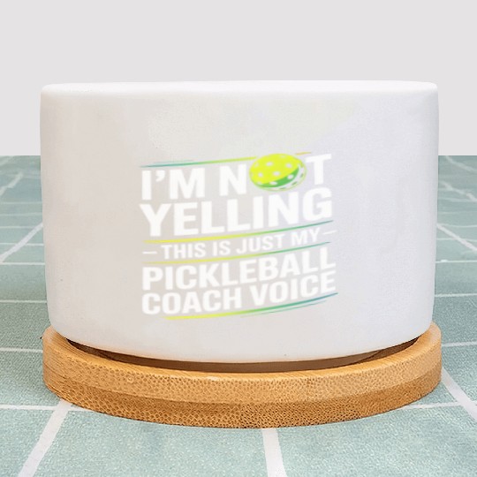 I’m Not Yelling Funny Pickleball Coach Voice Plant Pots