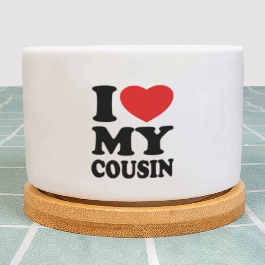 I love my cousin Plant Pots