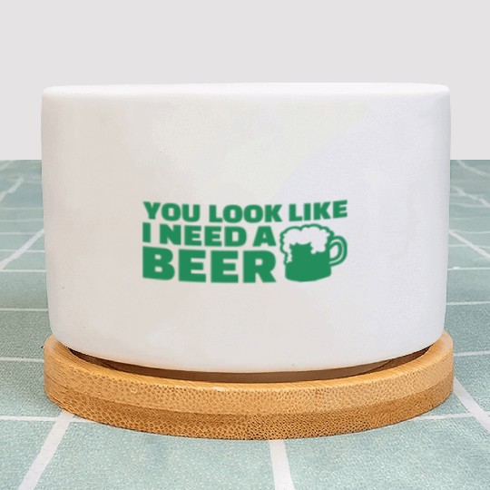You look like I need a beer Plant Pots