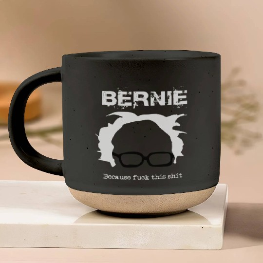 Bernie Because Fuck This Shit Pottery Mugs