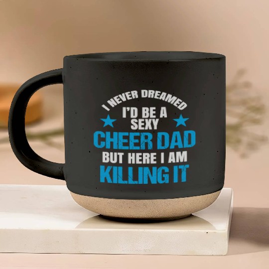 I Never Dreamed I'd be a Sexy Cheer Dad But Here I Am Killing It Pottery Mugs
