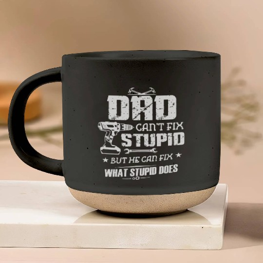 dad can not fix stupid but he can fix what stupid Pottery Mugs