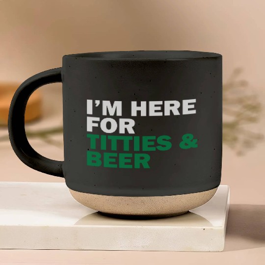 I'm Here For Titties & Beer Pottery Mugs