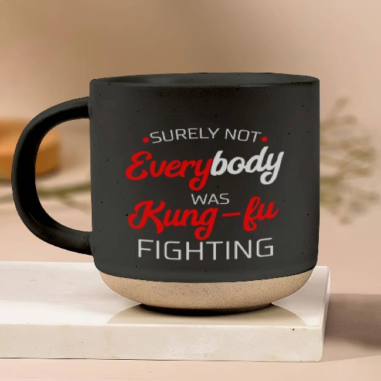 Surely Not Everybody Was Kung Fu Fighting Gift Pottery Mugs
