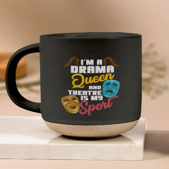 I'm A Drama Queen And Theatre Is My Sport Theater Pottery Mugs