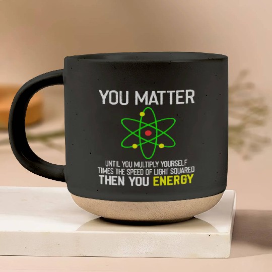 You Matter You Energy Funny Pottery Mugs