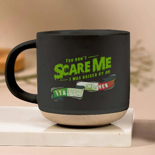 You Don't Scare Me I Was Raised By An Italian Pottery Mugs