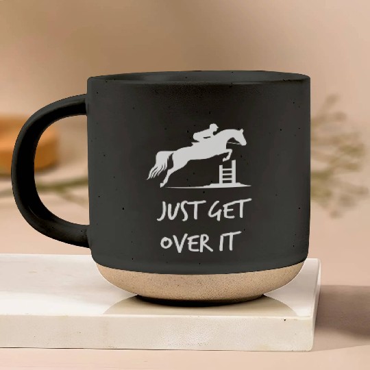 Just Get Over It - Equestrian Show Jumping Horse Pottery Mugs