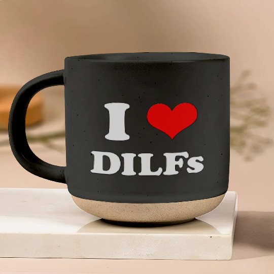 I Love DILFs Gift Idea Pottery Mugs