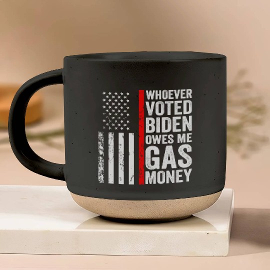 Whoever voted Biden owes me gas money Pottery Mugs