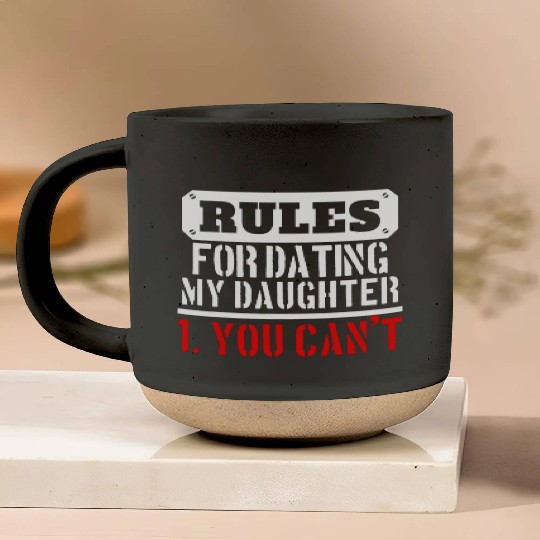 Rules For Dating My Daughter You Can T Dad Gift Pottery Mugs