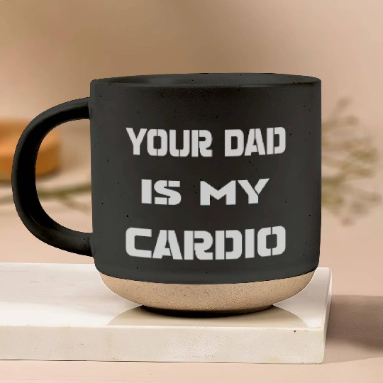 Your dad is my cardio Pottery Mugs