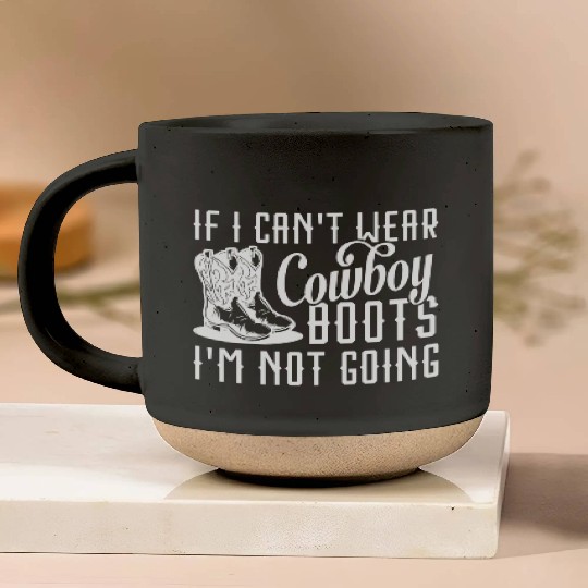 If I Can’t Wear Cowboy Boots I’m Not Going Pottery Mugs