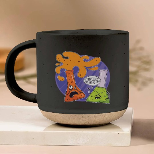 Chemistry I Think You're Overreacting Chemicals Pottery Mugs