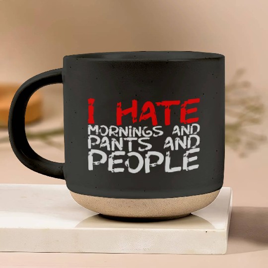 I Hate Mornings And Pants And People 3 Pottery Mugs
