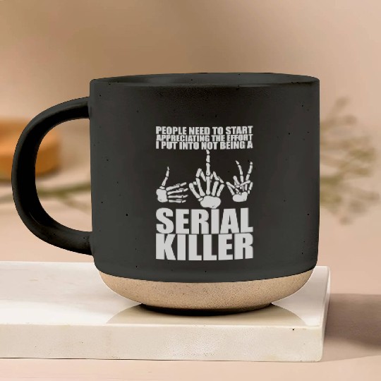 The Effort I Put Into Not Being A Serial Killer 3 Pottery Mugs