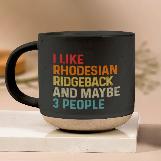 I Like Rhodesian Ridgeback And Maybe 3 People Dog Pottery Mugs