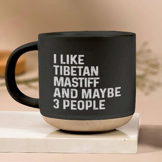 I Like Tibetan Mastiff And Maybe 3 People Dog Pottery Mugs