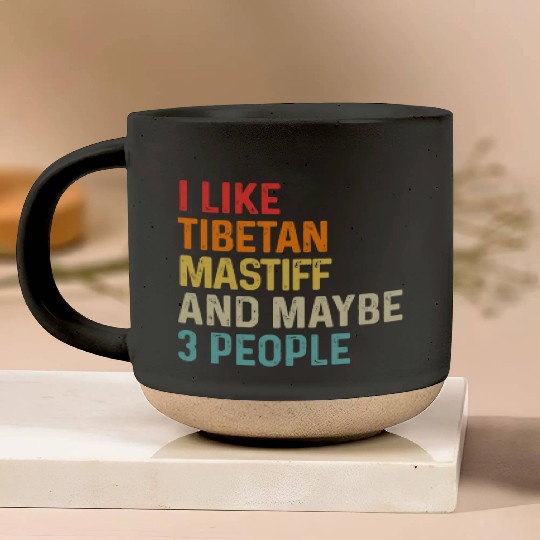 I Like Tibetan Mastiff And Maybe 3 People Dog Pottery Mugs
