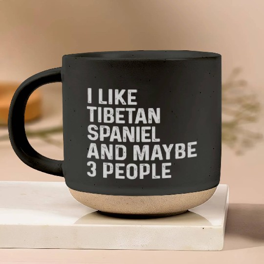 I Like Tibetan Spaniel And Maybe 3 People Dog Pottery Mugs