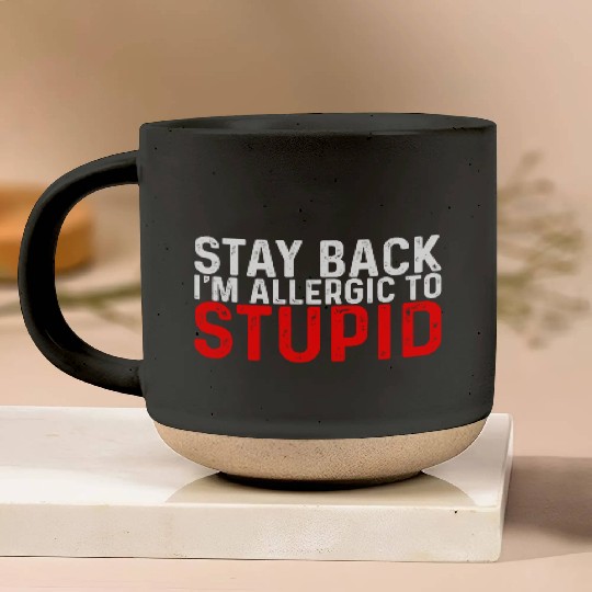 Stay Back, I'm Allergic To Stupid 8 Pottery Mugs