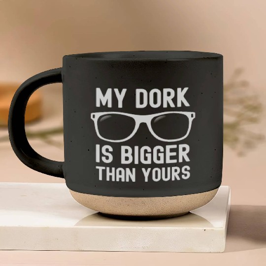 My Dork Is Bigger Than Yours Funny Nerd Pottery Mugs