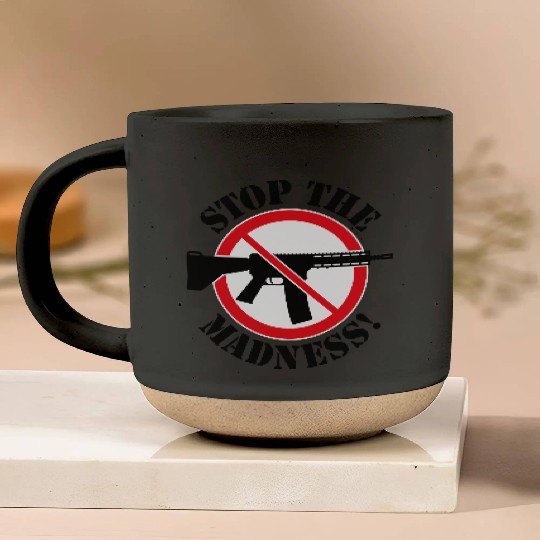 Stop The Madness! (Gun Reform / No Weapons / 3C) Pottery Mugs