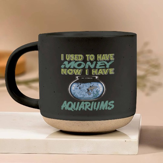 I used to have Money Now I have Aquariums Pottery Mugs
