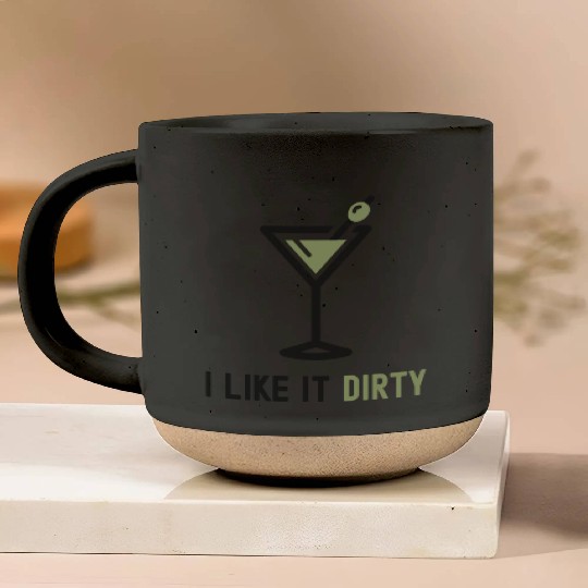 I Like It Dirty Martini Glass Funny Drinker Pottery Mugs