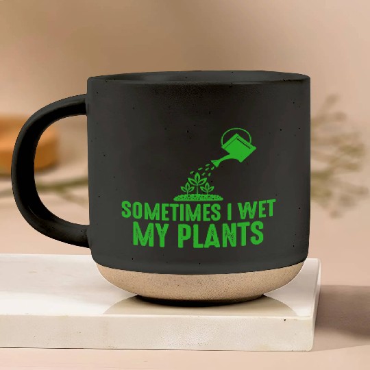 Sometimes I Wet My Plants Gardening for Gardeners Pottery Mugs
