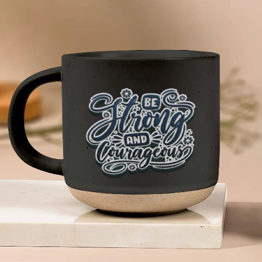 Be strong and courageous Pottery Mugs
