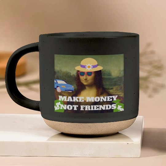 Make money not friends Mona Lisa saying Pottery Mugs