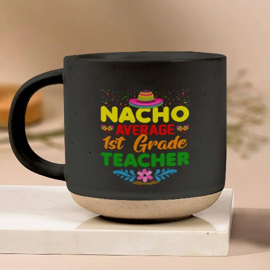 Nacho Average 1st Grade Teacher Mexican Cinco De Pottery Mugs