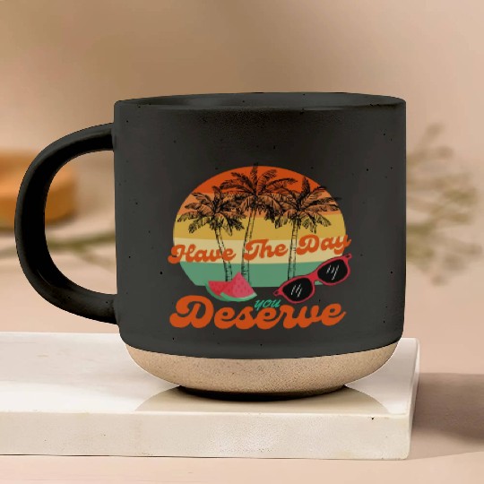 Have The Day You Deserve Cool Motivational Quote Pottery Mugs