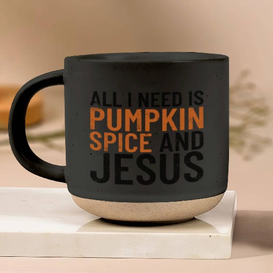 All I Need Is Pumpkin Spice And Jesus Thanksgiving Pottery Mugs