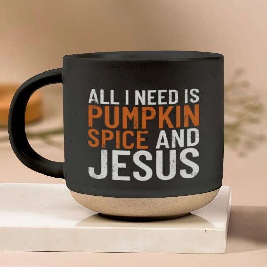 All I Need Is Pumpkin Spice And Jesus Thanksgiving Pottery Mugs
