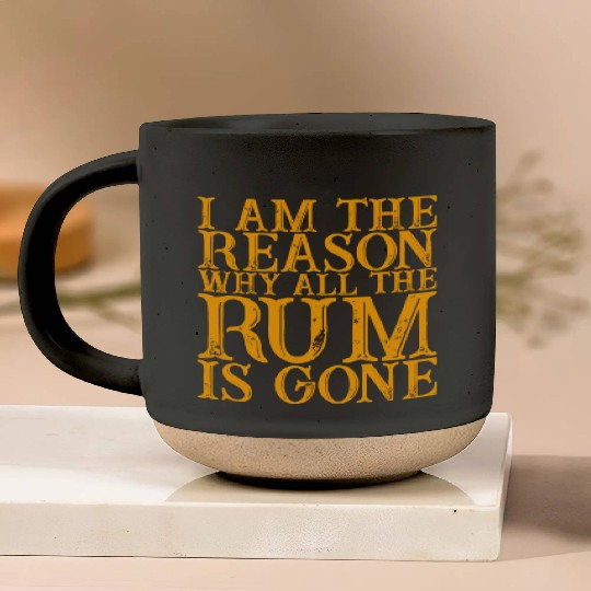 I Am The Reason Why All The Rum Is Gone 3 Pottery Mugs