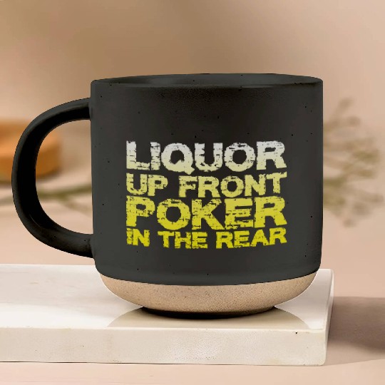 Liquor Up Front, Poker In The Rear Pottery Mugs
