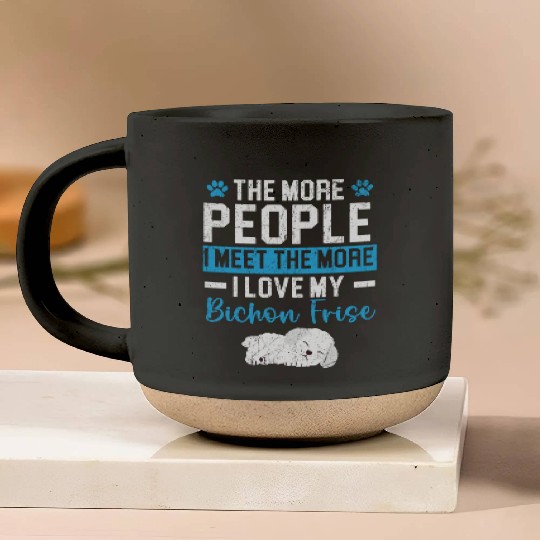 More People I Meet The More I Love My Bichon Frise Pottery Mugs