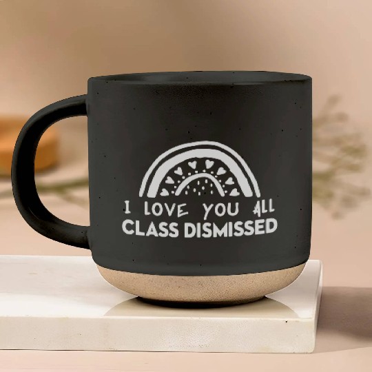 I Love You All Class Dismissed Pottery Mugs