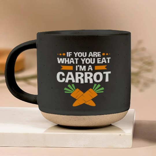 If You Are What You Eat Im A Carrot Funny Carrot Pottery Mugs