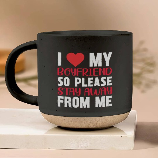 I LOVE MY BOYFRIEND So Stay Away From Me Pottery Mugs