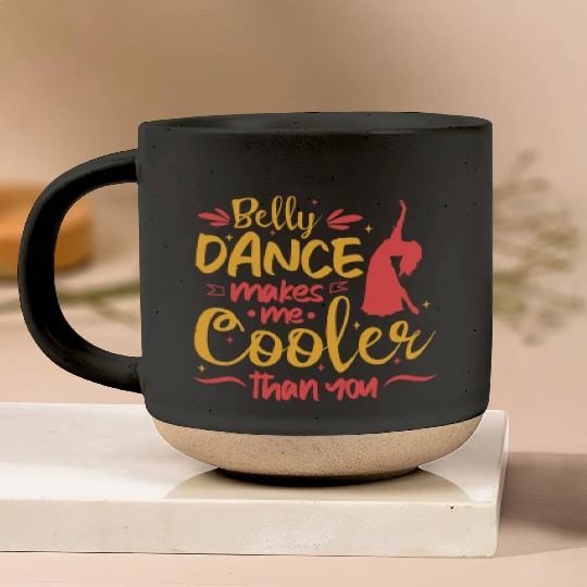 Belly Dance Makes Me Cooler Than You Belly Dancing Pottery Mugs