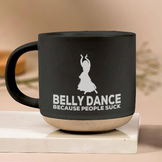 Belly Dance Because People Suck Relaxed Fit Pottery Mugs