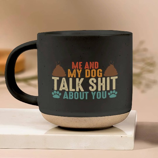 Me and my dog talk shit about you Pottery Mugs