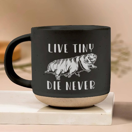 Live Tiny Die Never for Tardigrade Lover Pottery Mugs